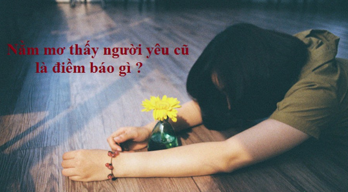 Giải mã điềm báo khi mơ thấy người yêu cũ